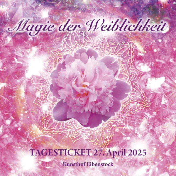 Tagesticket Sonntag – Festival „Magie der Weiblichkeit“ am 27.04.2025